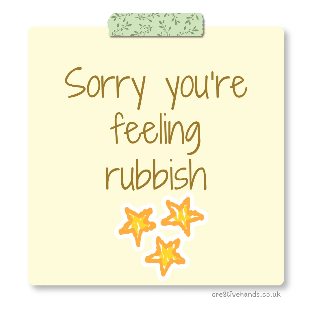 Pastel yellow sticky note with the message “Sorry you’re feeling rubbish” with green floral tape and star doodles.