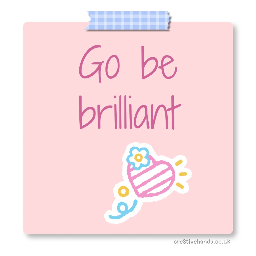 Pastel pink sticky note with the message “Go be brilliant” with blue gingham tape and a wrapped sweet doodle.