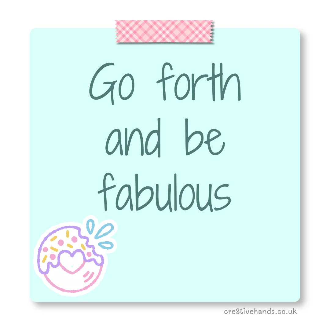 Pastel mint sticky note with the message “Go forth and be fabulous” with pink gingham tape and a colourful doughnut doodle.