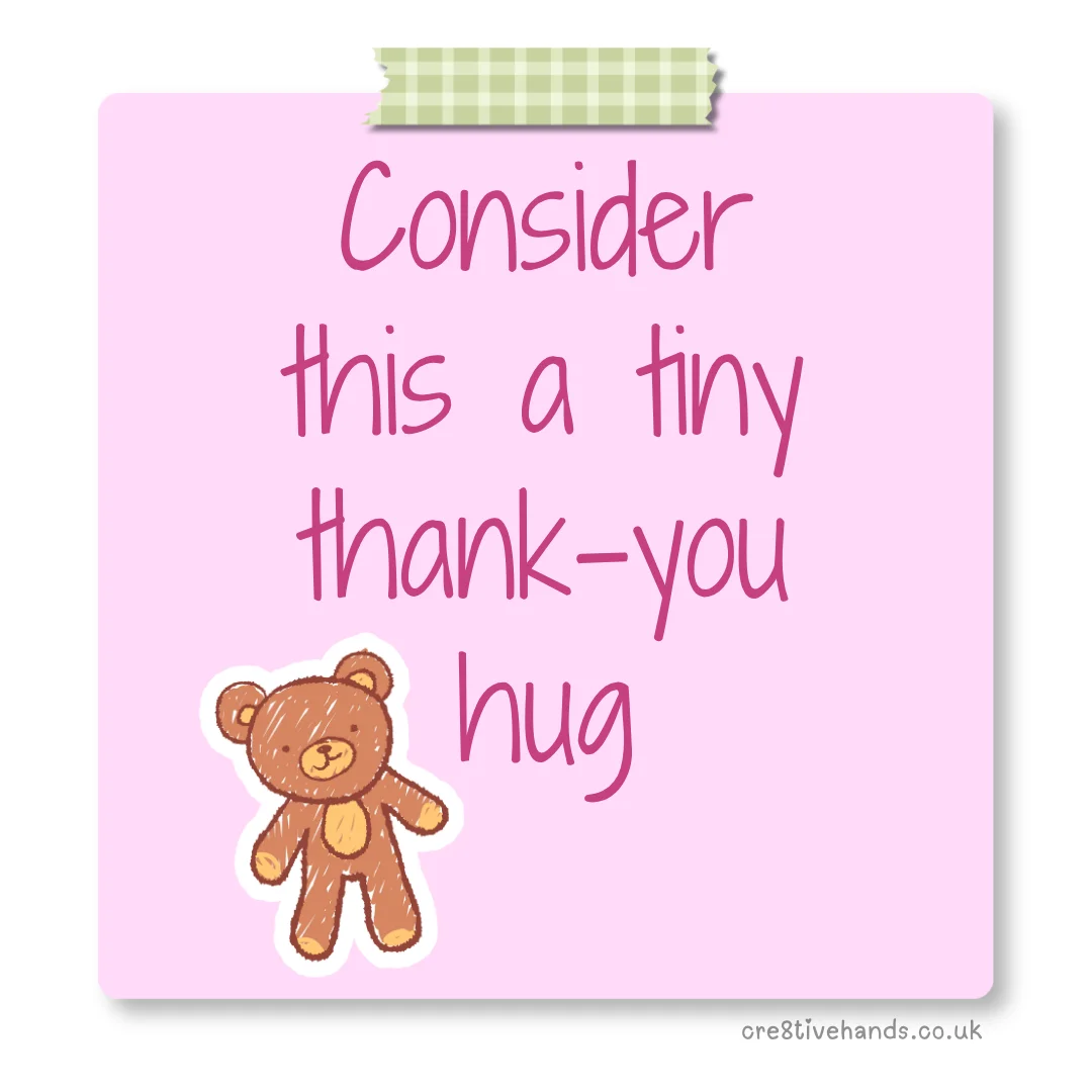 Pastel pink sticky note with the message “Consider this a tiny thank-you hug” with green gingham tape and a teddy bear doodle.