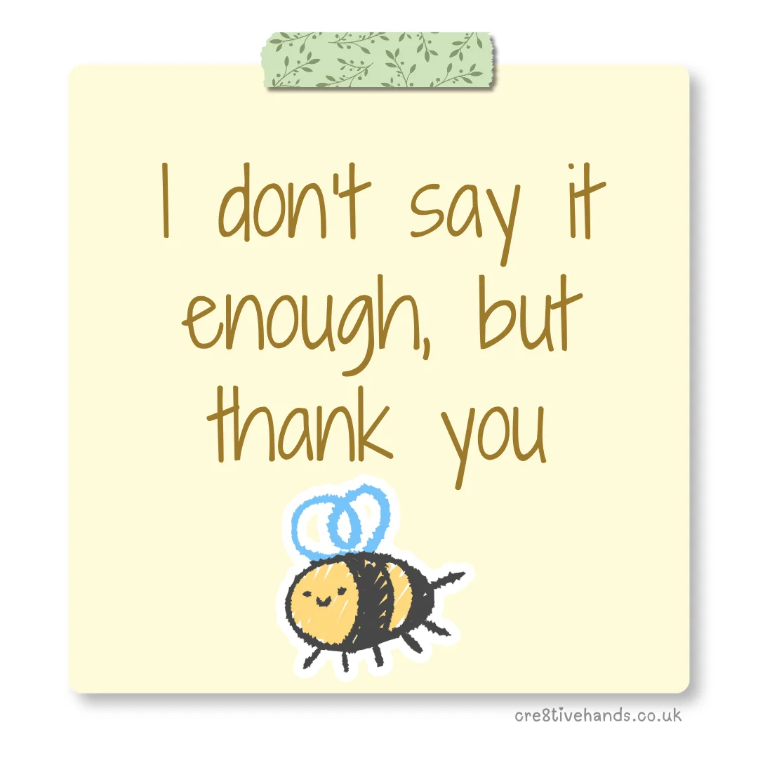 Pastel yellow sticky note with the message “I don’t say it enough, but thank you” with green floral tape and a bee doodle.