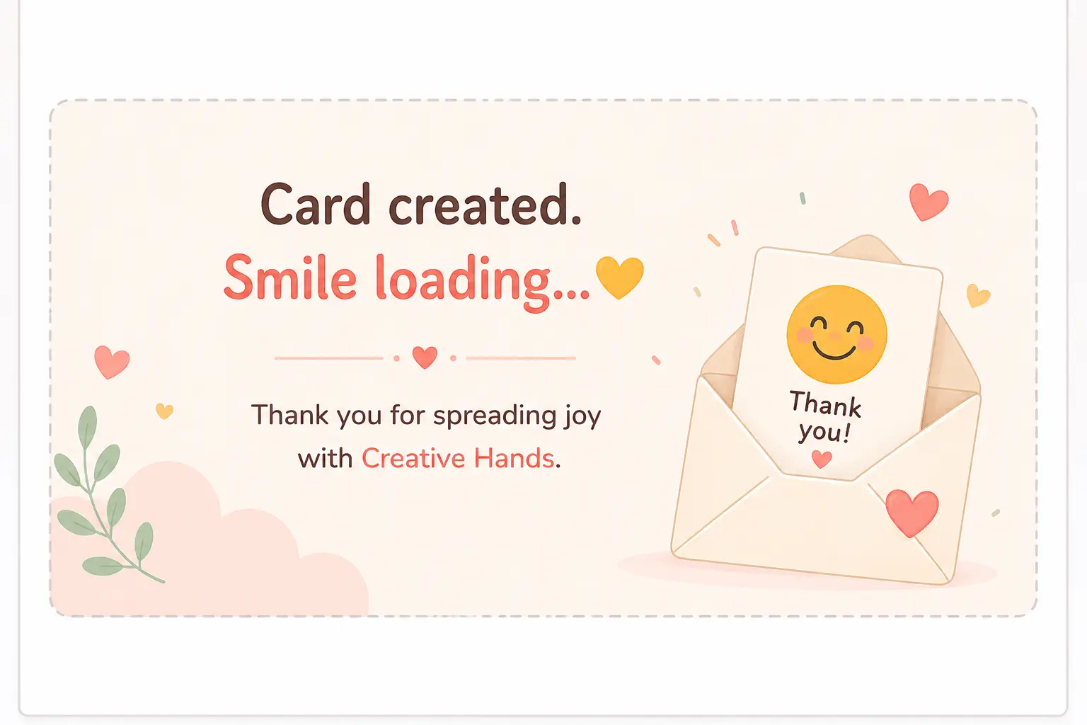 Card created. Smile loading. Thank you for spreading joy with Creative Hands.